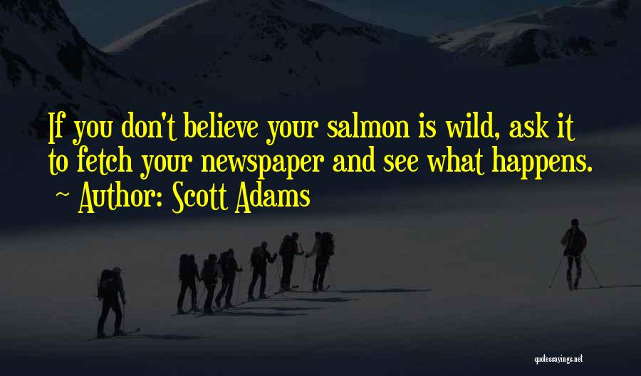 Don't Believe What You See Quotes By Scott Adams