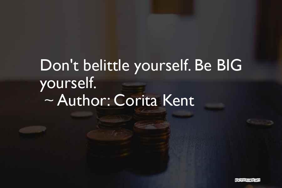 Don't Belittle Yourself Quotes By Corita Kent