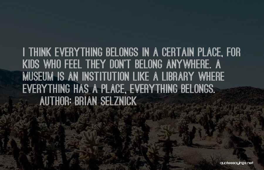 Don't Belong Anywhere Quotes By Brian Selznick