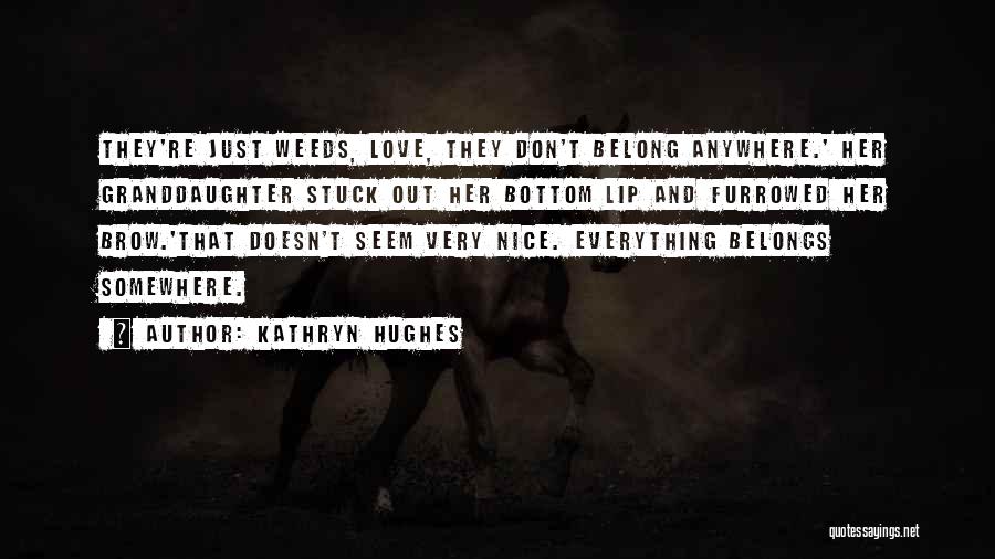 Don't Belong Anywhere Quotes By Kathryn Hughes