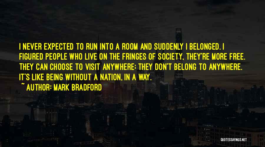 Don't Belong Anywhere Quotes By Mark Bradford