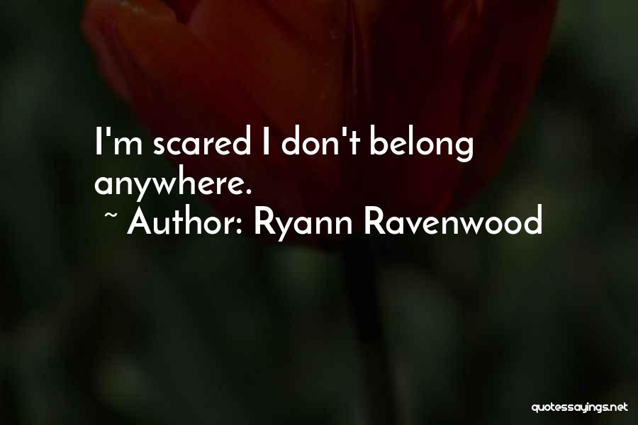 Don't Belong Anywhere Quotes By Ryann Ravenwood