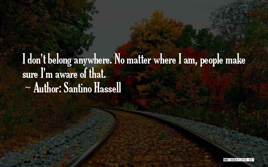 Don't Belong Anywhere Quotes By Santino Hassell