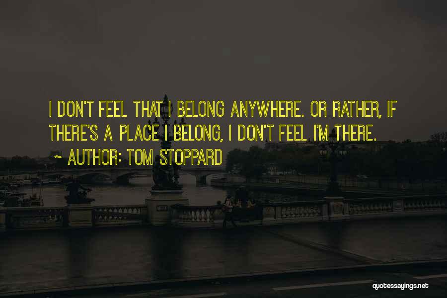 Don't Belong Anywhere Quotes By Tom Stoppard