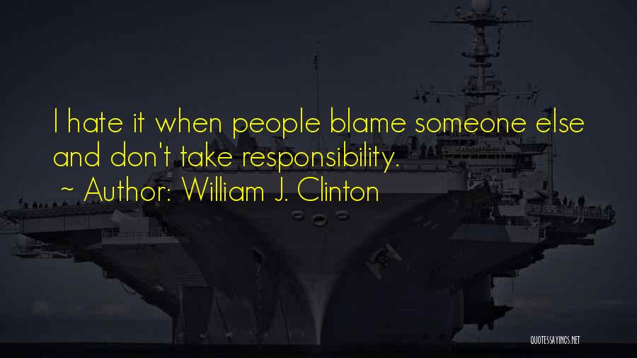 Don't Blame Somebody Else Quotes By William J. Clinton