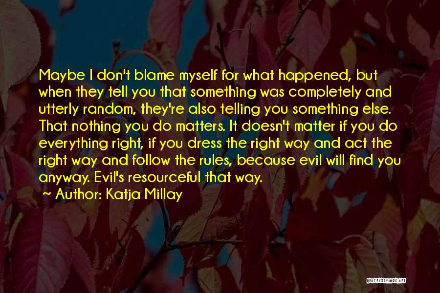 Don't Blame Yourself For Everything Quotes By Katja Millay