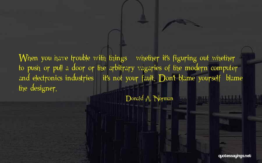 Don't Blame Yourself Quotes By Donald A. Norman Don't Blame Yourself Quotes By Donald A. Norman