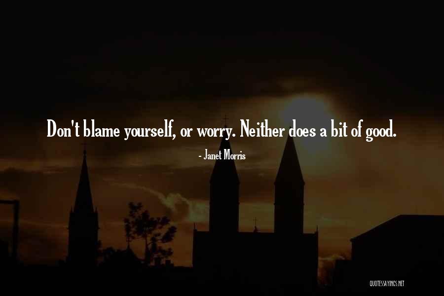 Don't Blame Yourself Quotes By Janet Morris Don't Blame Yourself Quotes By Janet Morris
