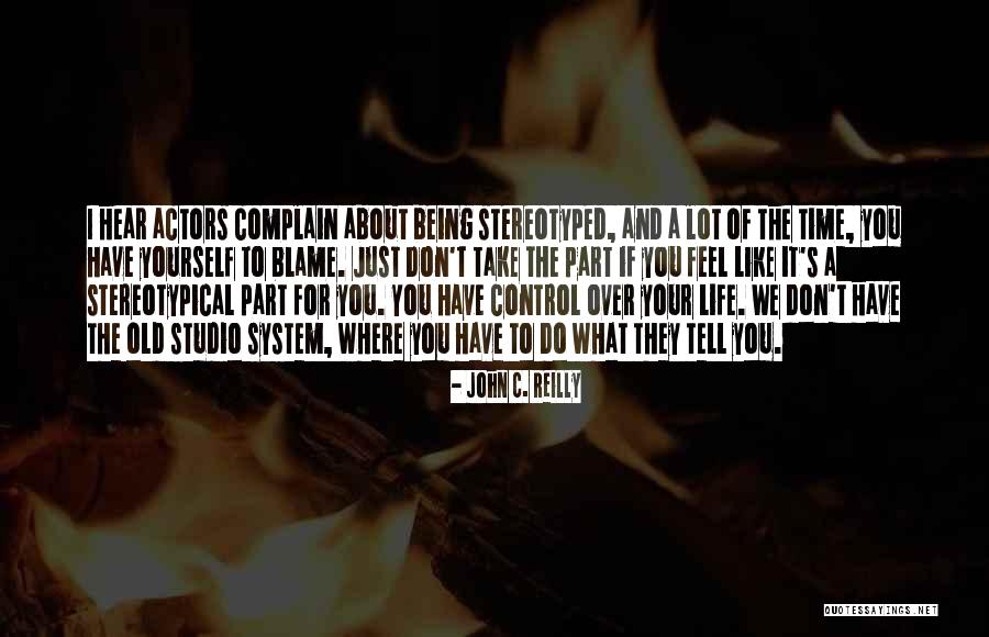 Don't Blame Yourself Quotes By John C. Reilly Don't Blame Yourself Quotes By John C. Reilly