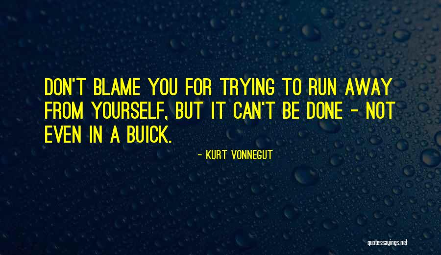 Don't Blame Yourself Quotes By Kurt Vonnegut Don't Blame Yourself Quotes By Kurt Vonnegut