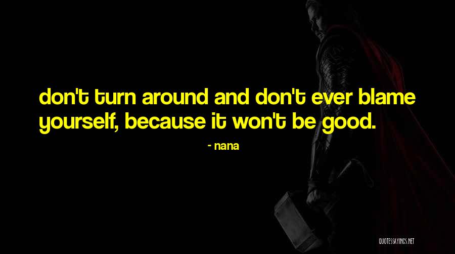 Don't Blame Yourself Quotes By Nana Don't Blame Yourself Quotes By Nana