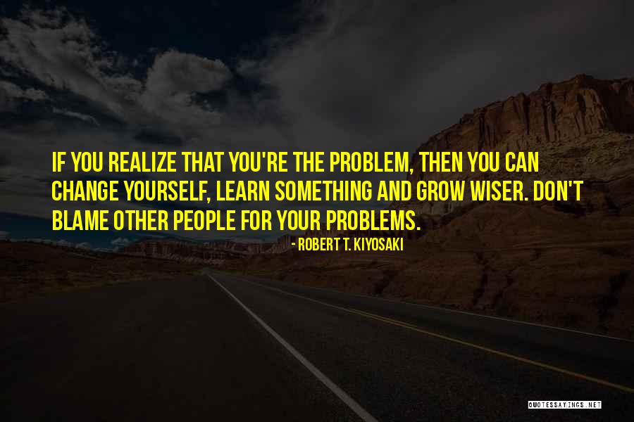 Don't Blame Yourself Quotes By Robert T. Kiyosaki Don't Blame Yourself Quotes By Robert T. Kiyosaki