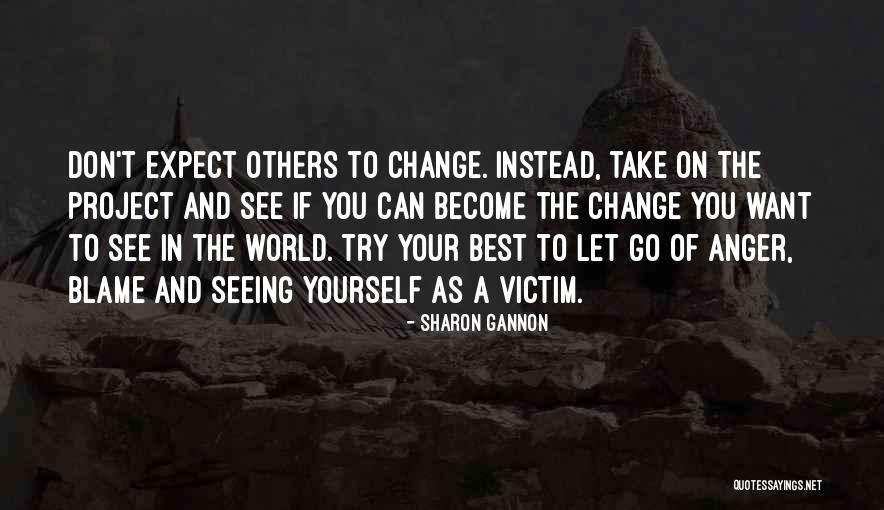 Don't Blame Yourself Quotes By Sharon Gannon Don't Blame Yourself Quotes By Sharon Gannon