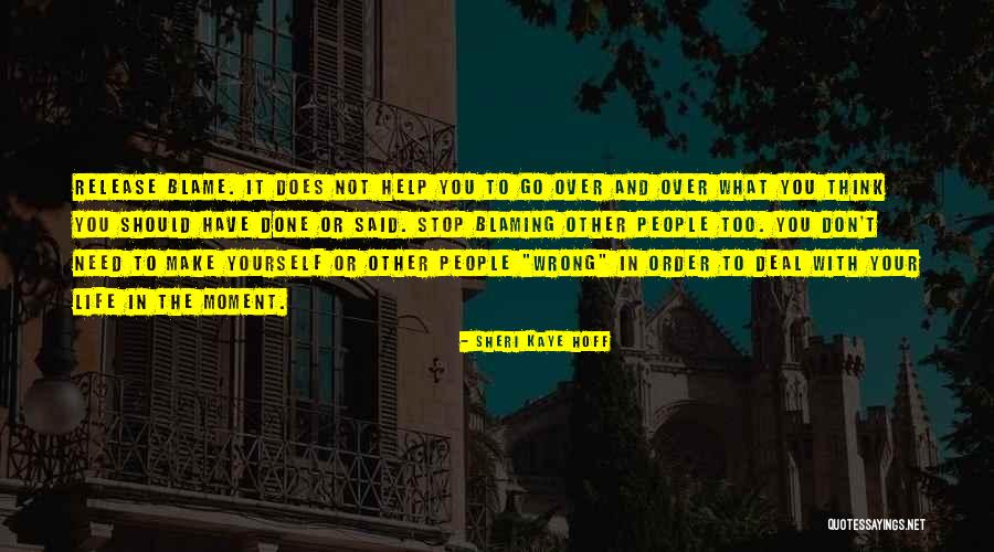 Don't Blame Yourself Quotes By Sheri Kaye Hoff Don't Blame Yourself Quotes By Sheri Kaye Hoff