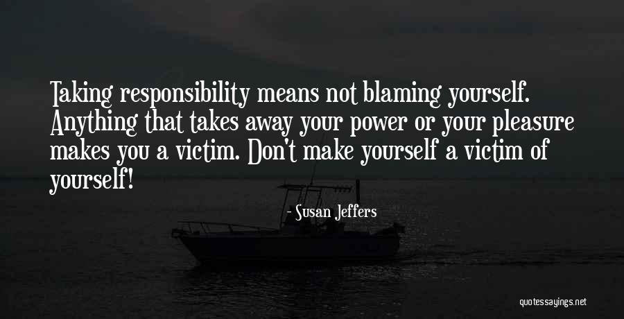 Don't Blame Yourself Quotes By Susan Jeffers Don't Blame Yourself Quotes By Susan Jeffers