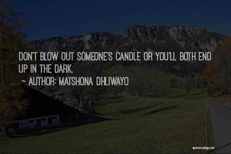 Don't Blow Up Quotes By Matshona Dhliwayo