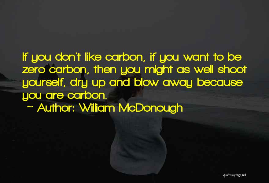 Don't Blow Up Quotes By William McDonough