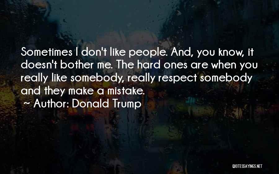 Don't Bother Me Quotes By Donald Trump