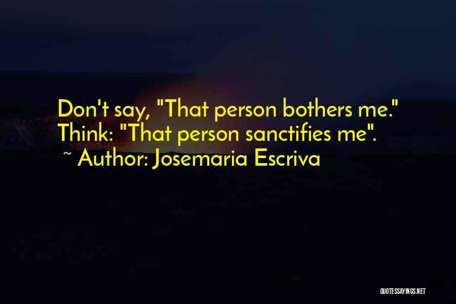 Don't Bother Me Quotes By Josemaria Escriva