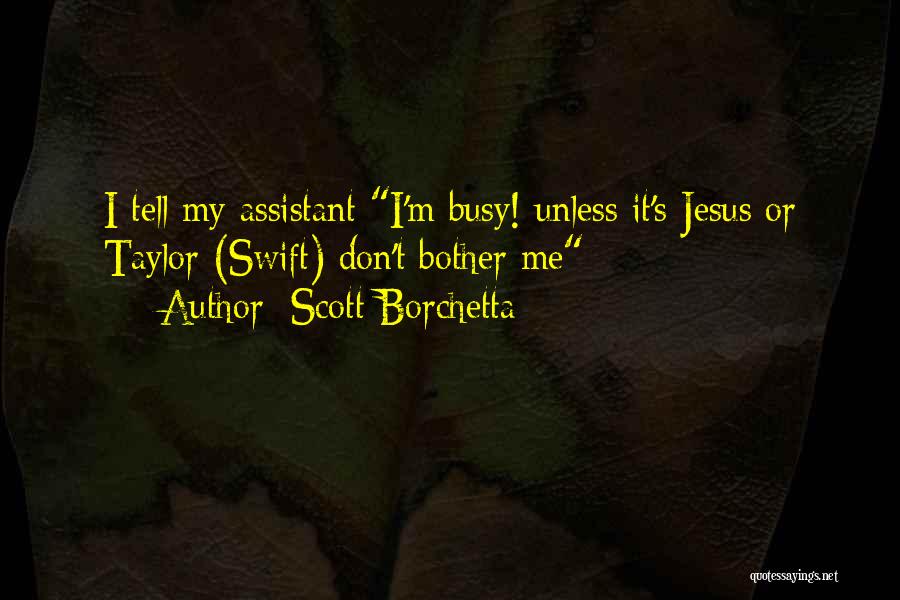 Don't Bother Me Quotes By Scott Borchetta