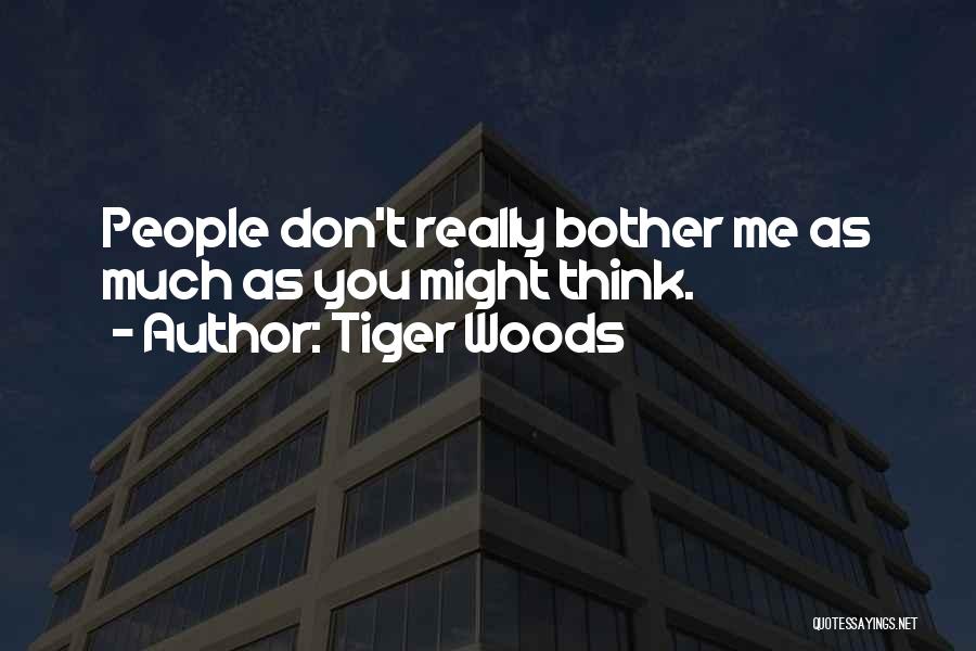 Don't Bother Me Quotes By Tiger Woods