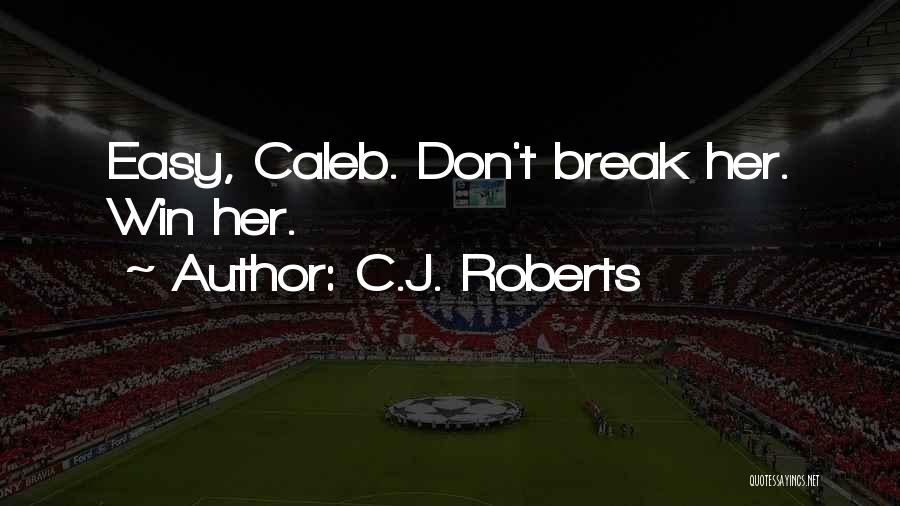 Don't Break Her Quotes By C.J. Roberts