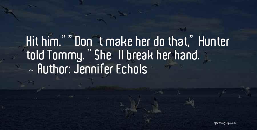 Don't Break Her Quotes By Jennifer Echols