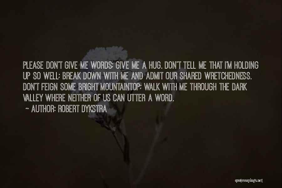 Don't Break Me Down Quotes By Robert Dykstra