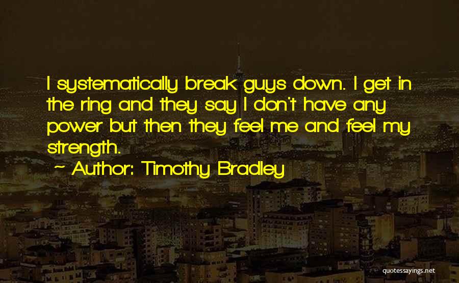 Don't Break Me Down Quotes By Timothy Bradley