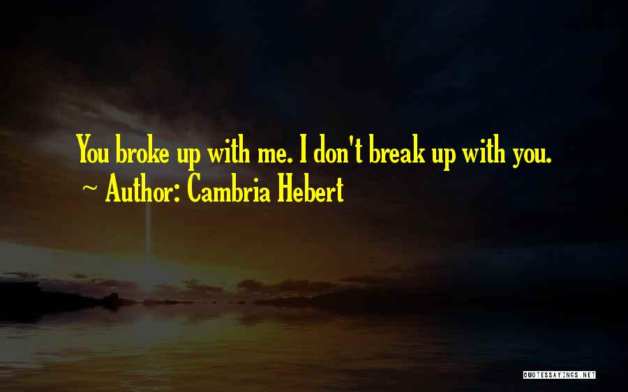 Don't Break Up Me Quotes By Cambria Hebert