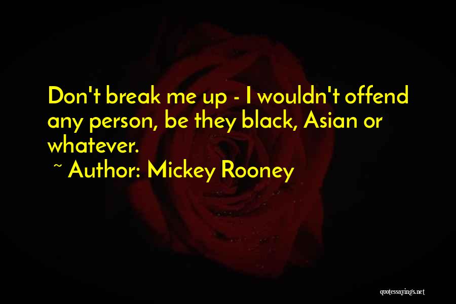 Don't Break Up Me Quotes By Mickey Rooney