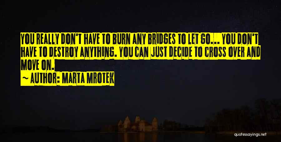 Don't Burn Bridges Quotes By Marta Mrotek