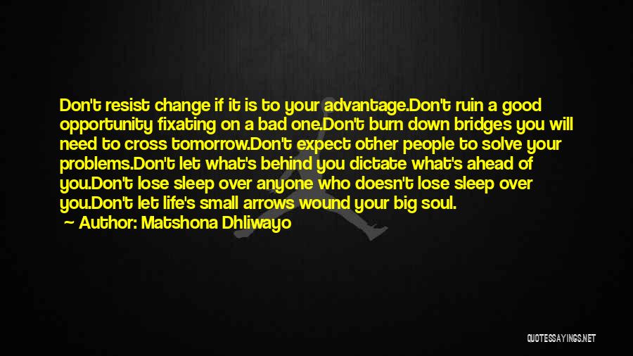 Don't Burn Bridges Quotes By Matshona Dhliwayo