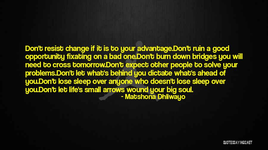 Don't Burn Bridges Quotes By Matshona Dhliwayo