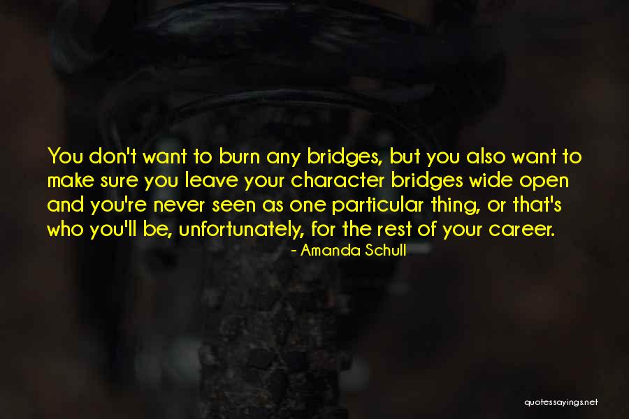 Don't Burn Your Bridges Quotes By Amanda Schull Don't Burn Your Bridges Quotes By Amanda Schull