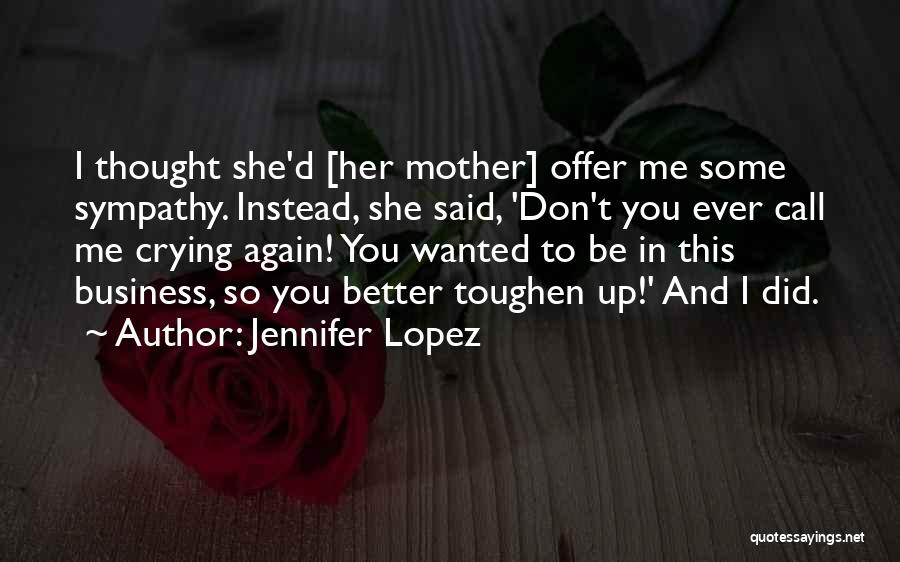 Don't Call Me Again Quotes By Jennifer Lopez