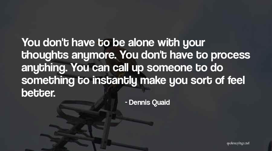 Don't Call Me Anymore Quotes By Dennis Quaid Don't Call Me Anymore Quotes By Dennis Quaid