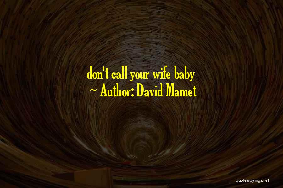 Don't Call Me Baby Quotes By David Mamet