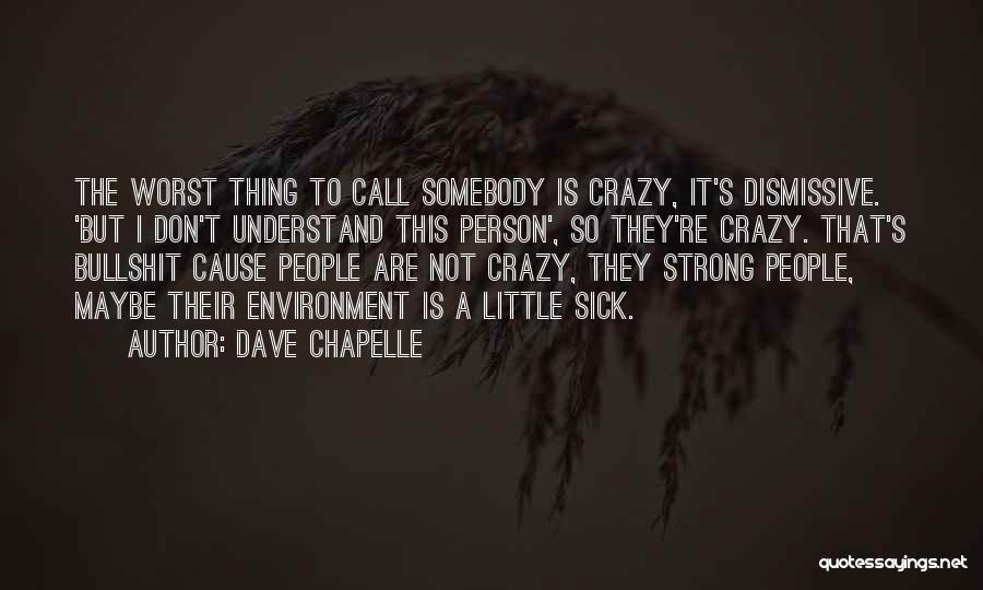 Don't Call Me Crazy Quotes By Dave Chapelle