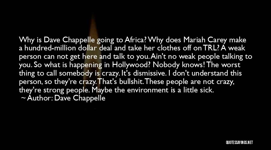 Don't Call Me Crazy Quotes By Dave Chappelle