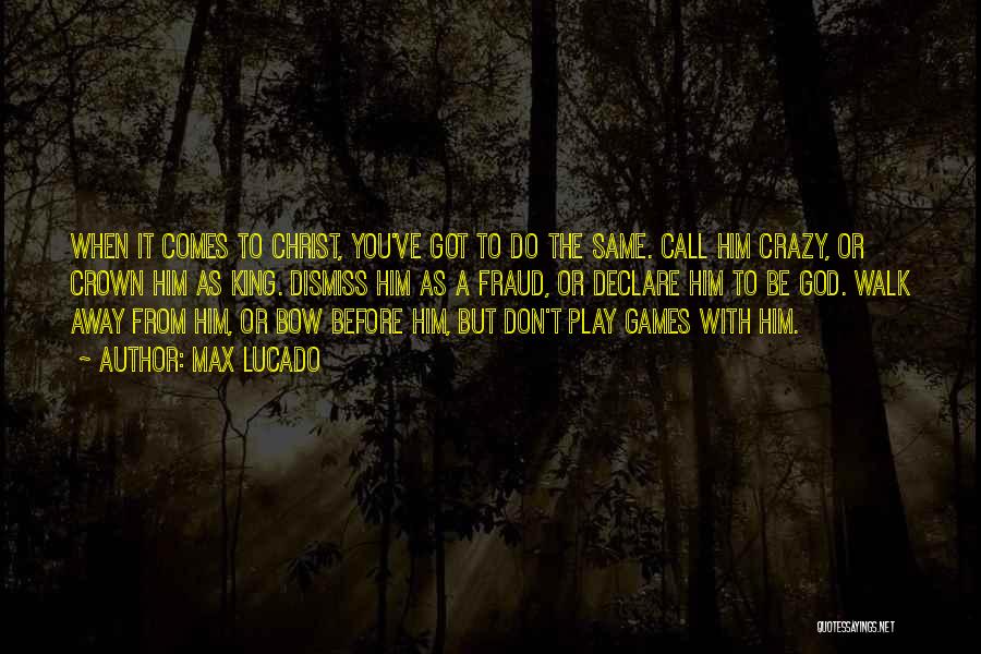 Don't Call Me Crazy Quotes By Max Lucado