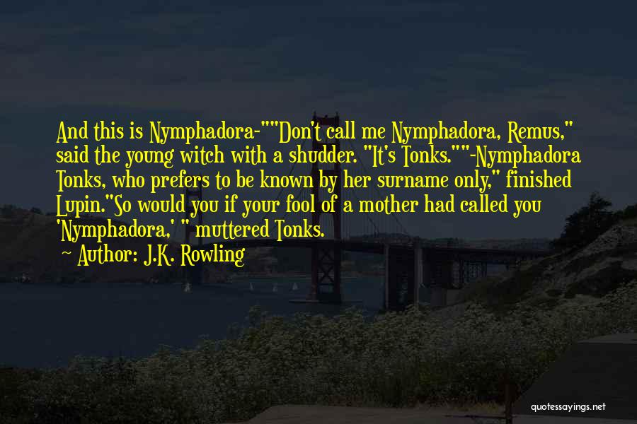 Don't Call Me Names Quotes By J.K. Rowling