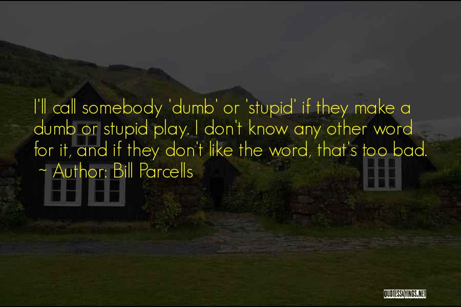 Don't Call Me Stupid Quotes By Bill Parcells