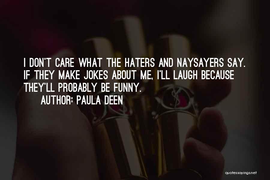 Don't Care About Haters Quotes By Paula Deen