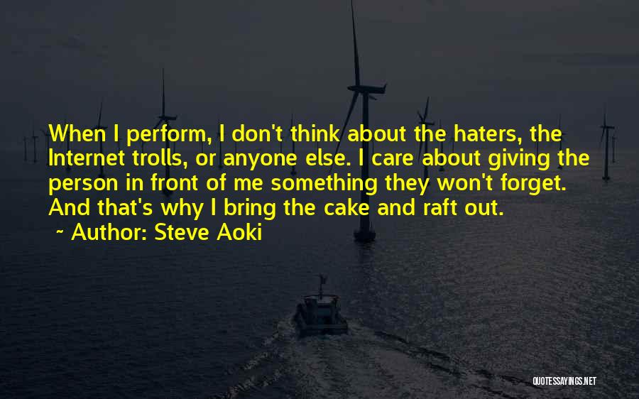 Don't Care About Haters Quotes By Steve Aoki