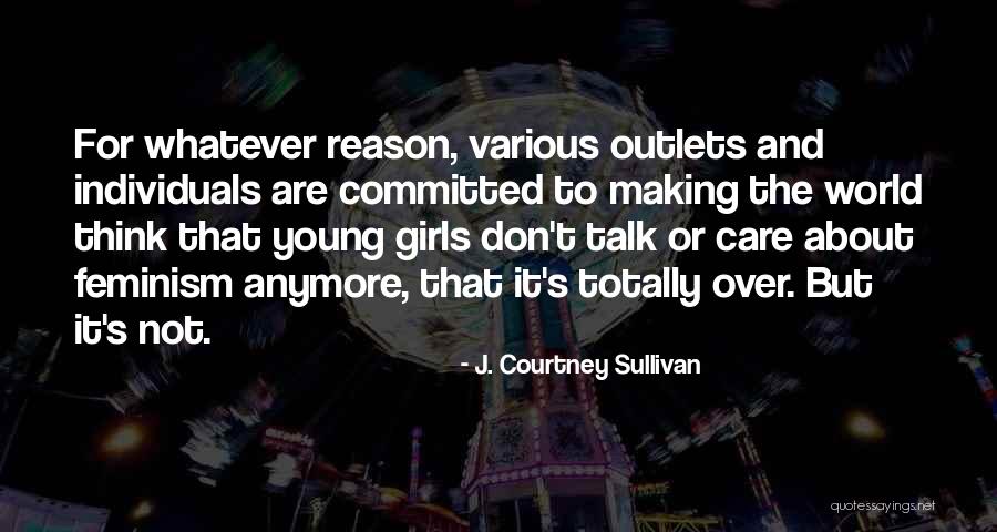 Don't Care About World Quotes By J. Courtney Sullivan Don't Care About World Quotes By J. Courtney Sullivan