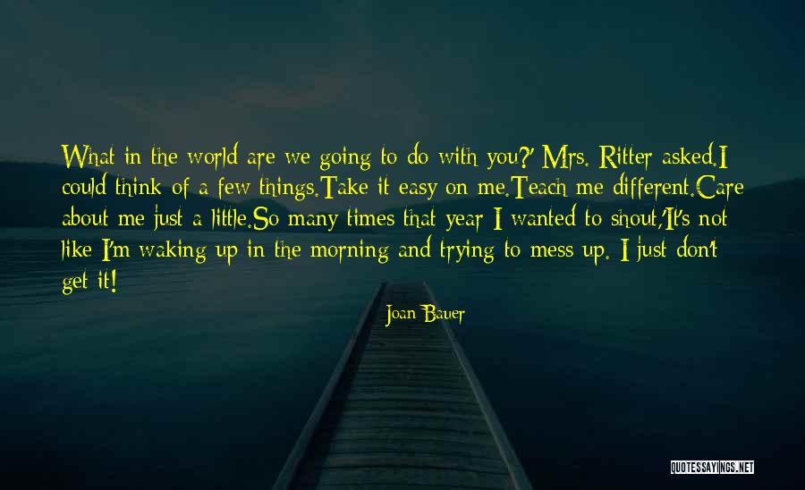 Don't Care About World Quotes By Joan Bauer Don't Care About World Quotes By Joan Bauer