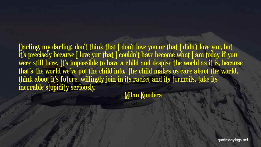 Don't Care About World Quotes By Milan Kundera