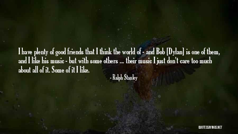 Don't Care About World Quotes By Ralph Stanley Don't Care About World Quotes By Ralph Stanley