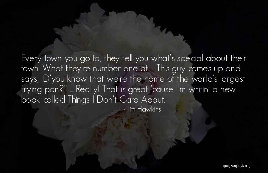 Don't Care About World Quotes By Tim Hawkins